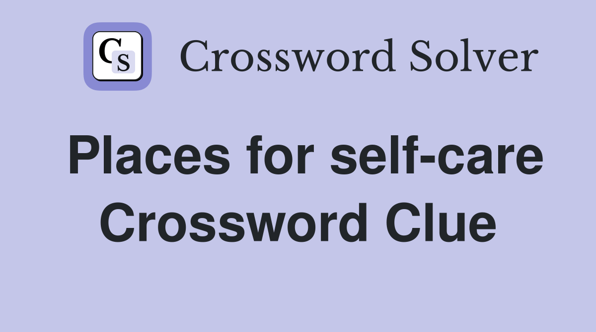 Places for selfcare Crossword Clue Answers Crossword Solver